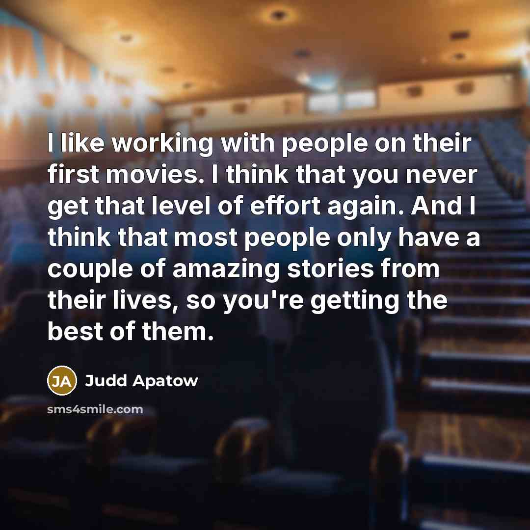 “I like working with people on their first movies. I…” quote by Judd Apatow