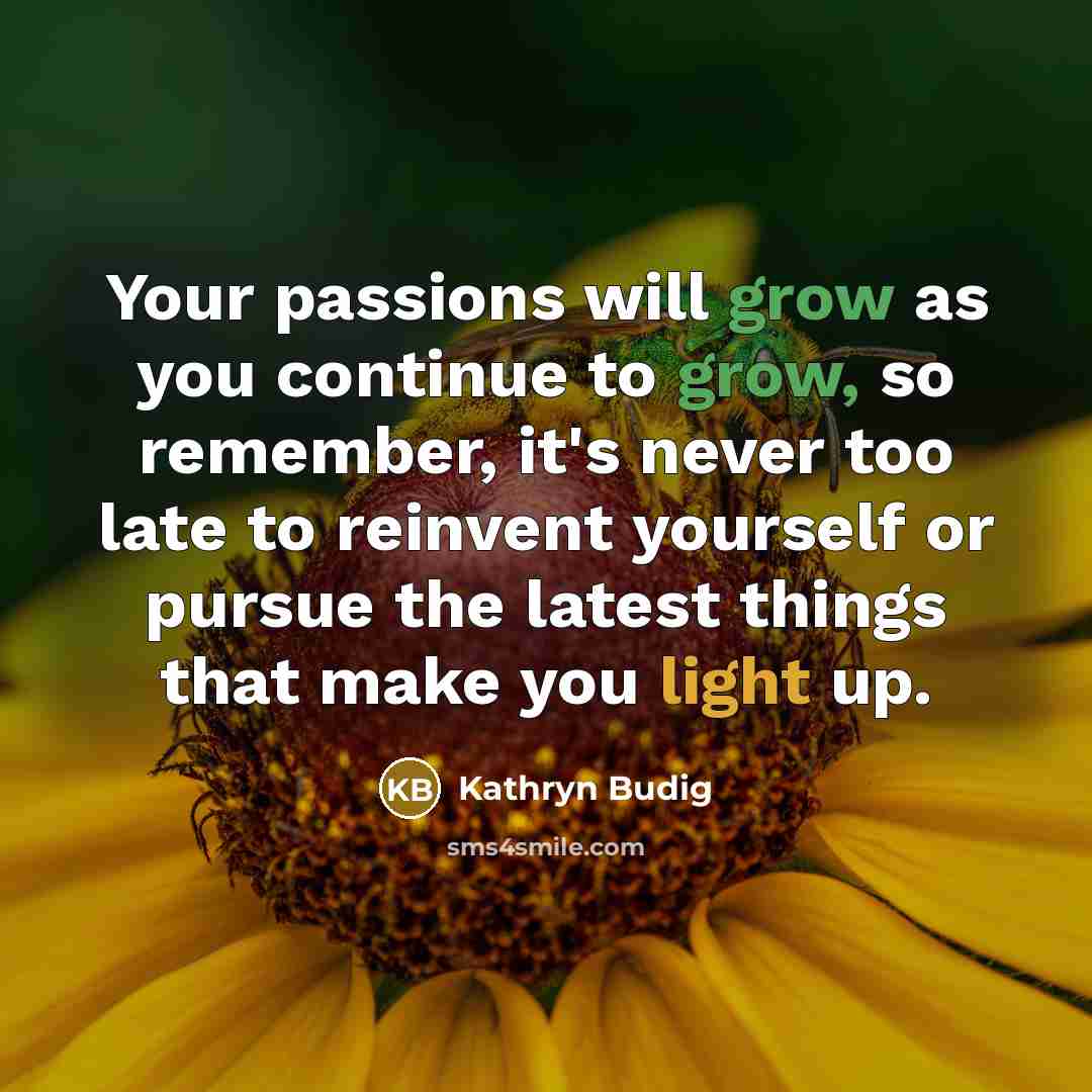 “Your passions will grow as you continue to grow, so…” quote by Kathryn Budig