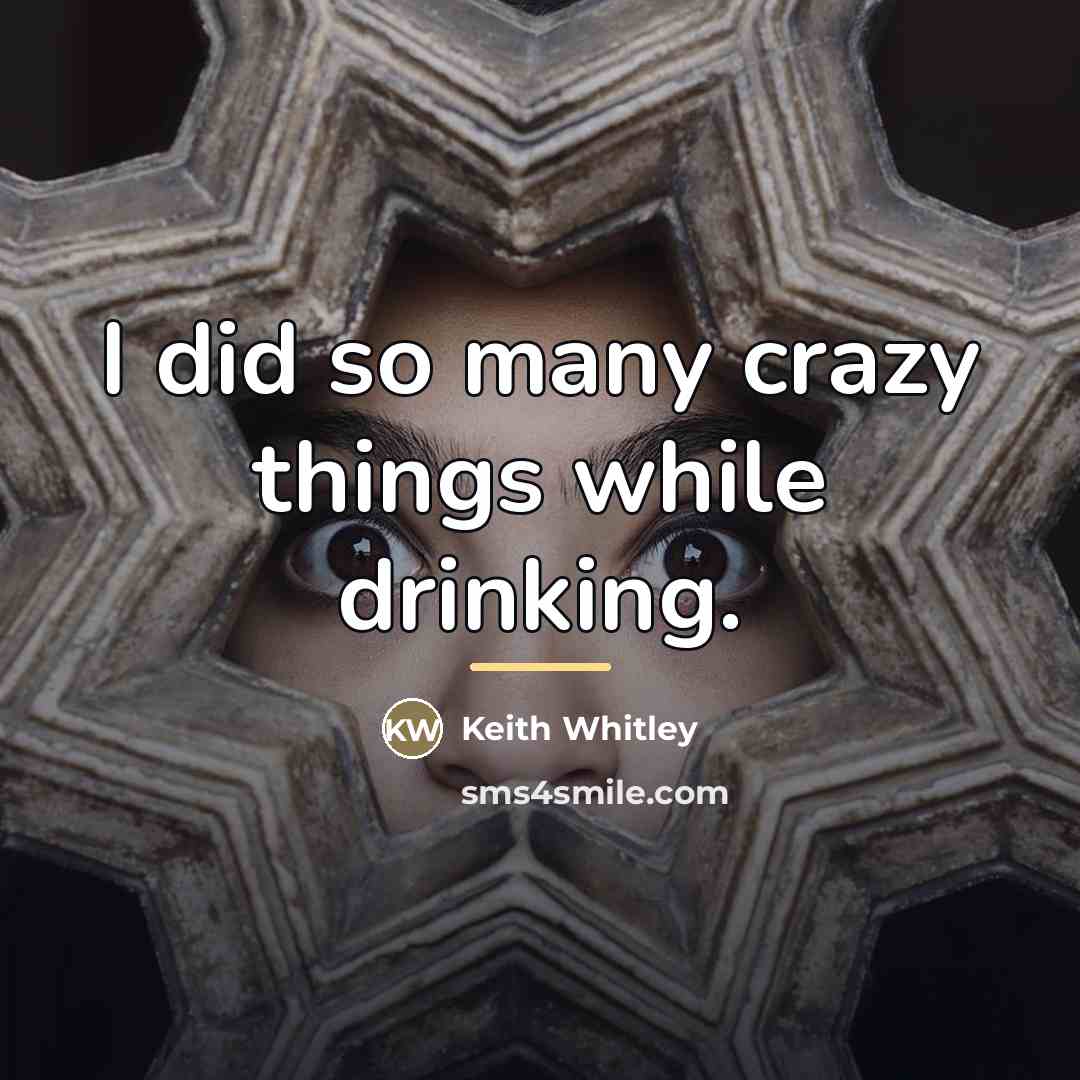 “I did so many crazy things while drinking.…” quote by Keith Whitley