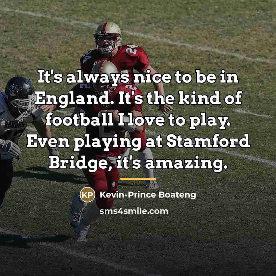 “It's always nice to be in England. It's the kind…” quote by Kevin-Prince Boateng