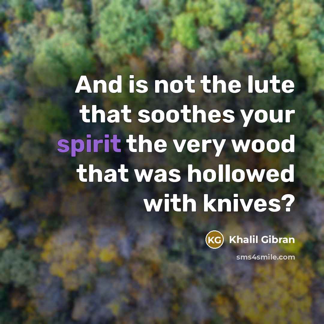 “And is not the lute that soothes your spirit the…” quote by Khalil Gibran