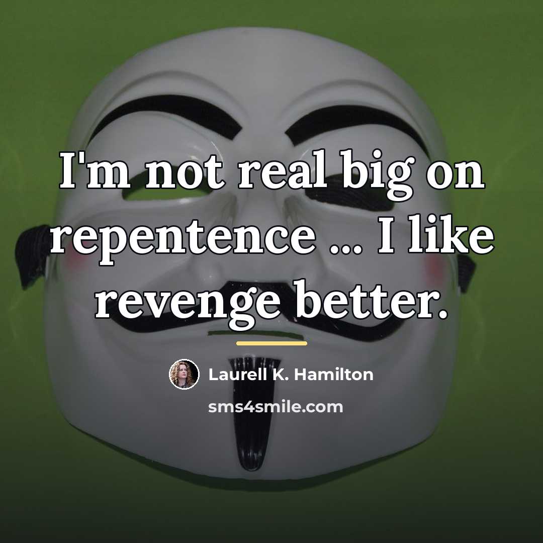 “I'm not real big on repentence ... I like revenge…” quote by Laurell K. Hamilton