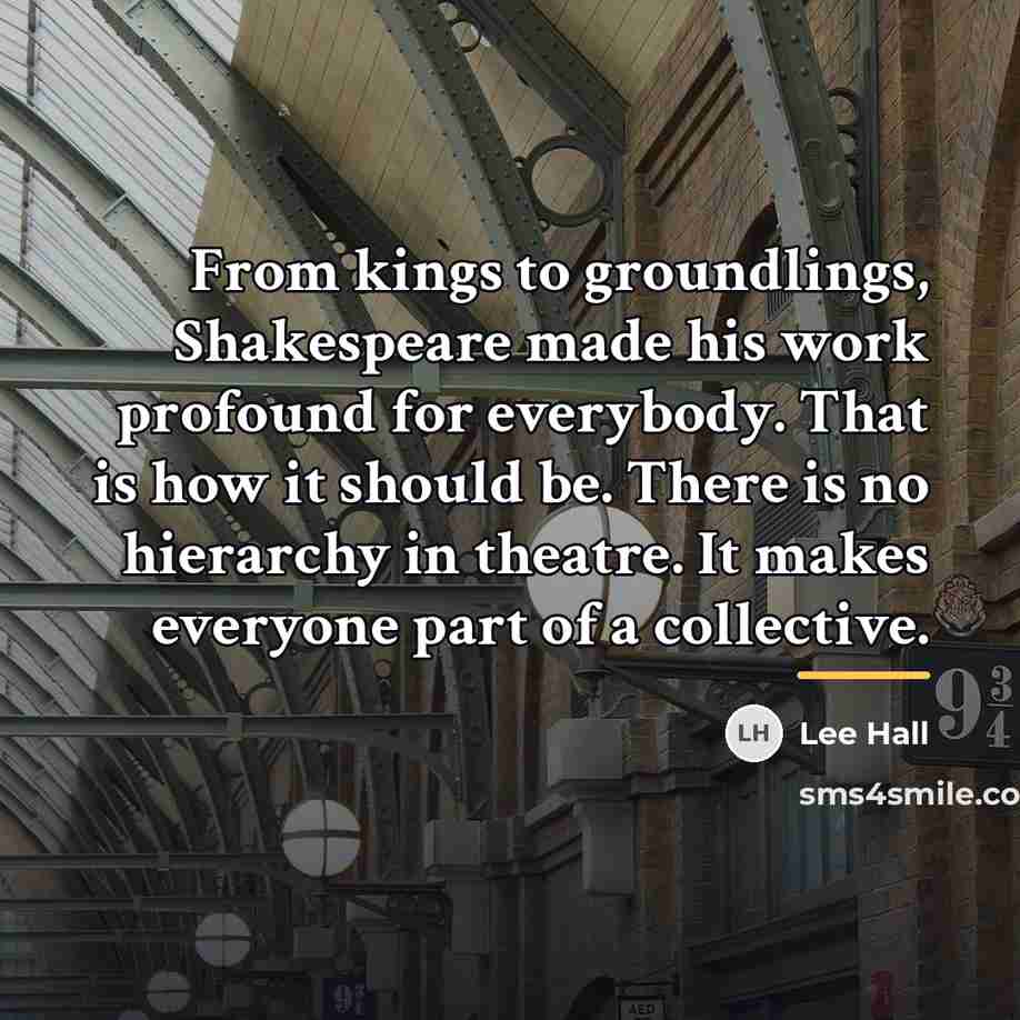 “From kings to groundlings, Shakespeare made his work profound for…” quote by Lee Hall