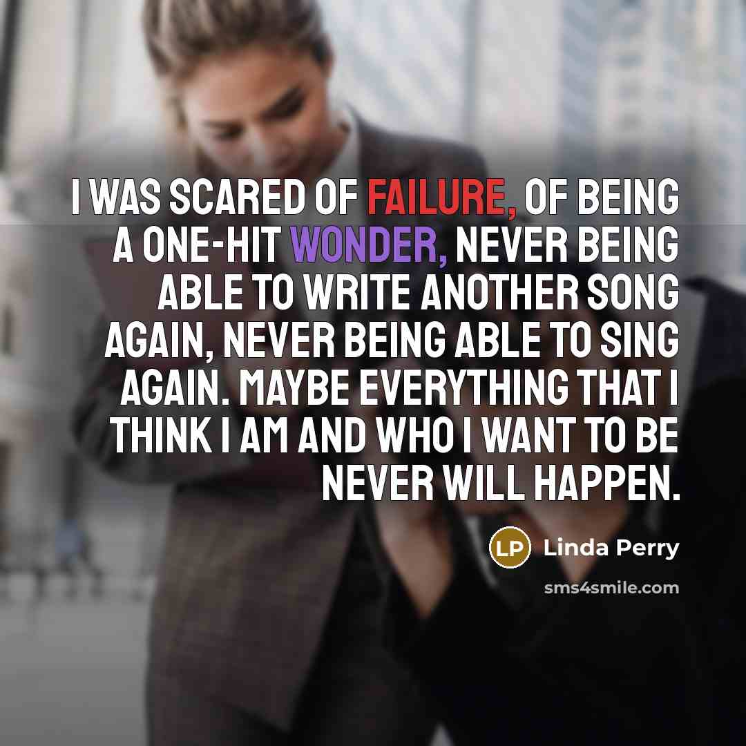 “I was scared of failure, of being a one-hit wonder,…” quote by Linda Perry