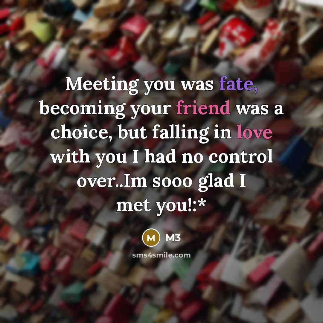 “Meeting you was fate, becoming your friend was a choice,…” quote by M3