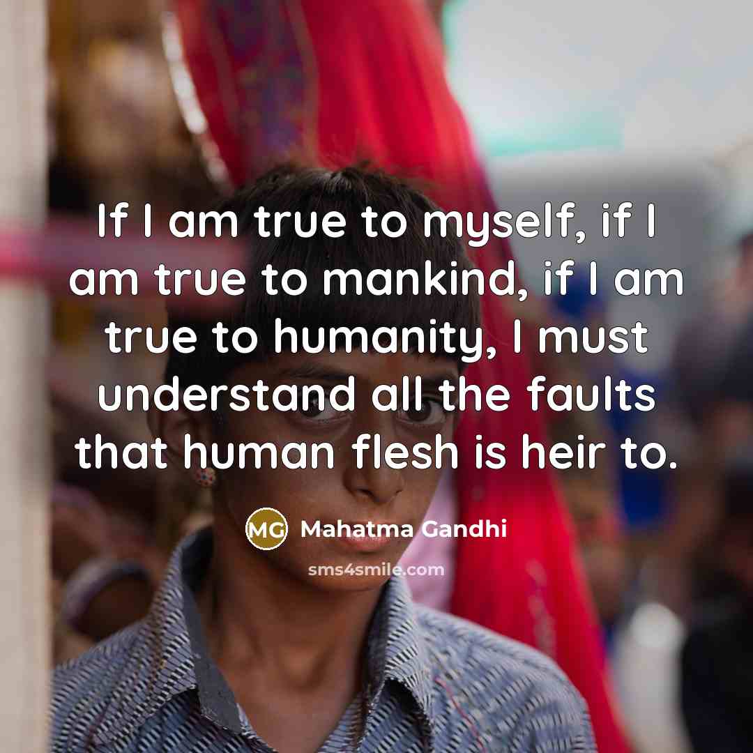 “If I am true to myself, if I am true…” quote by Mahatma Gandhi
