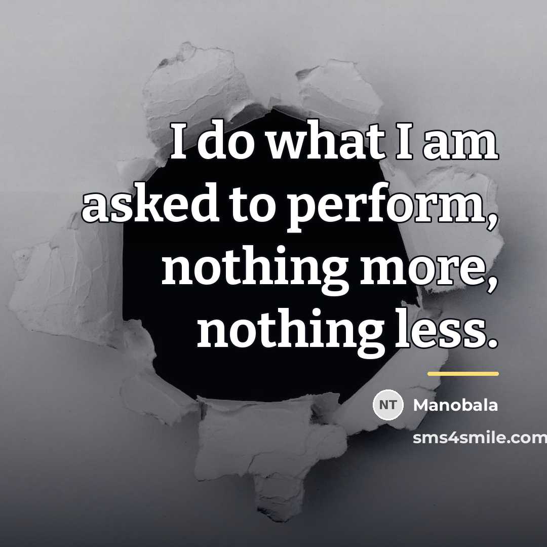 “I do what I am asked to perform, nothing more,…” quote by Manobala
