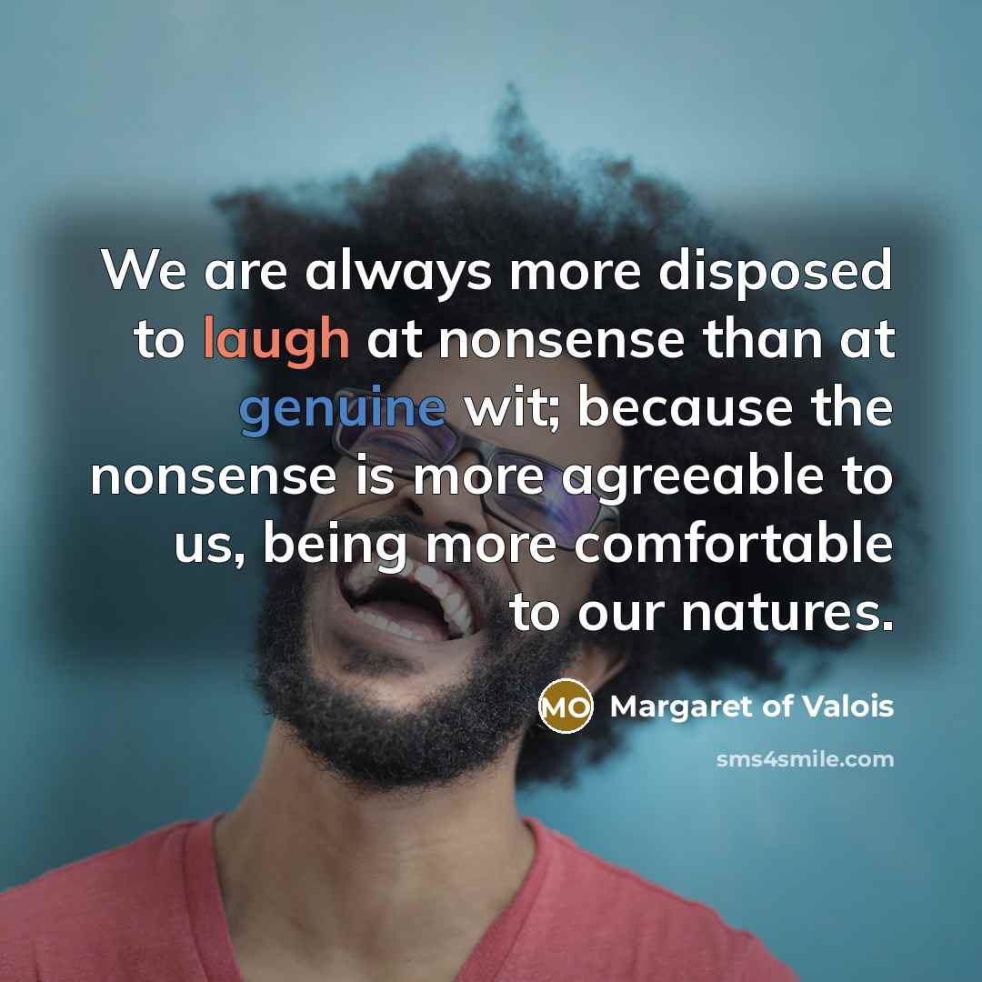 “We are always more disposed to laugh at nonsense than…” quote by Margaret of Valois