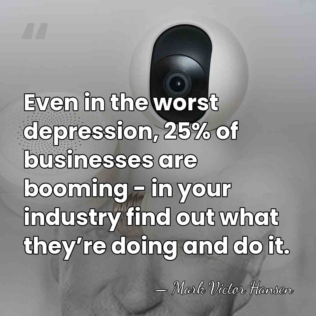 Even in the worst depression, 25% of businesses are booming - in&hellip; - Mark Victor Hansen