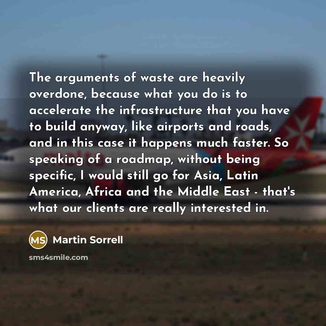 “The arguments of waste are heavily overdone, because what you…” quote by Martin Sorrell