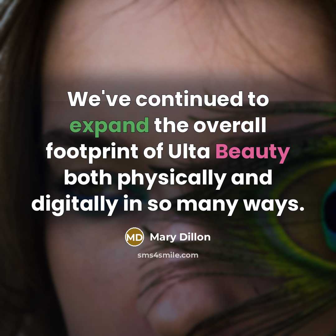 “We've continued to expand the overall footprint of Ulta Beauty…” quote by Mary Dillon