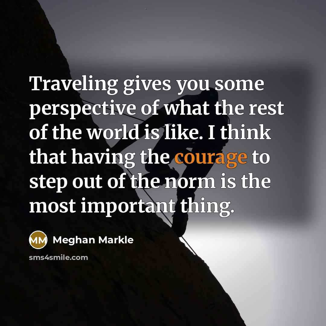 “Traveling gives you some perspective of what the rest of…” quote by Meghan Markle
