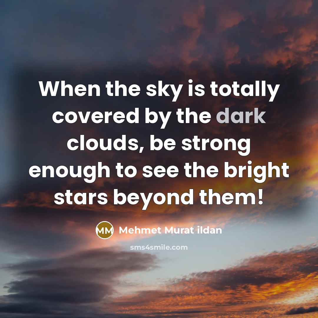 “When the sky is totally covered by the dark clouds,…” quote by Mehmet Murat Ildan