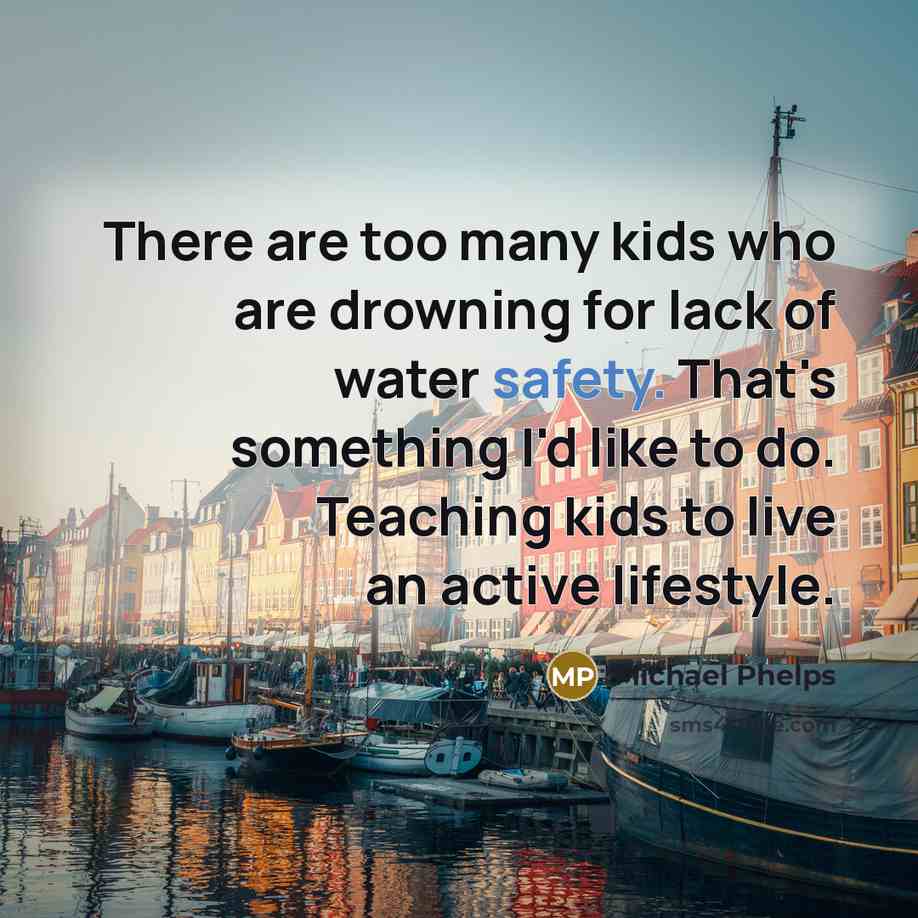 “There are too many kids who are drowning for lack…” quote by Michael Phelps