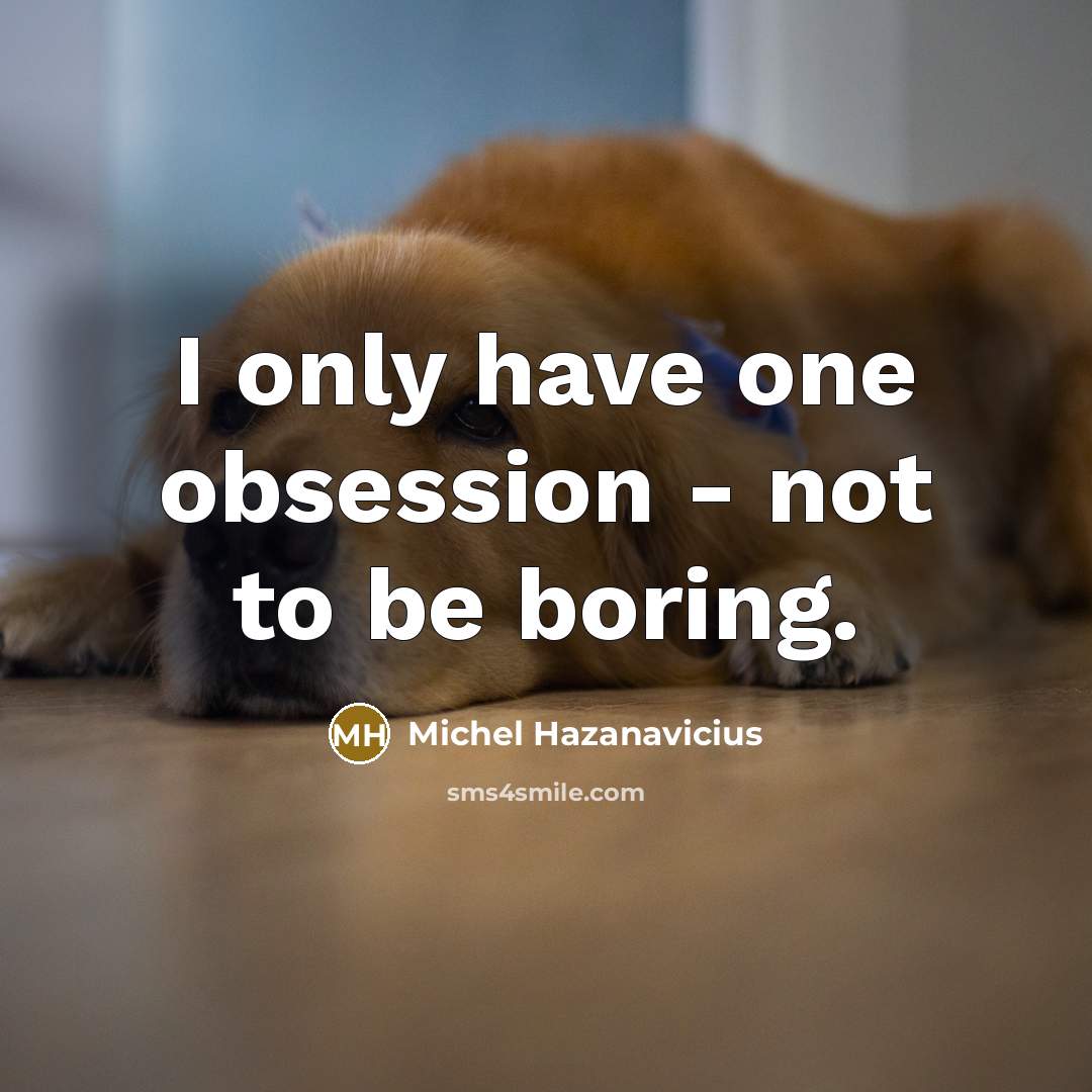 “I only have one obsession - not to be boring.…” quote by Michel Hazanavicius