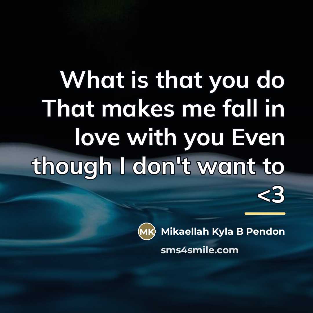 “What is that you do That makes me fall in…” quote by Mikaellah Kyla B Pendon