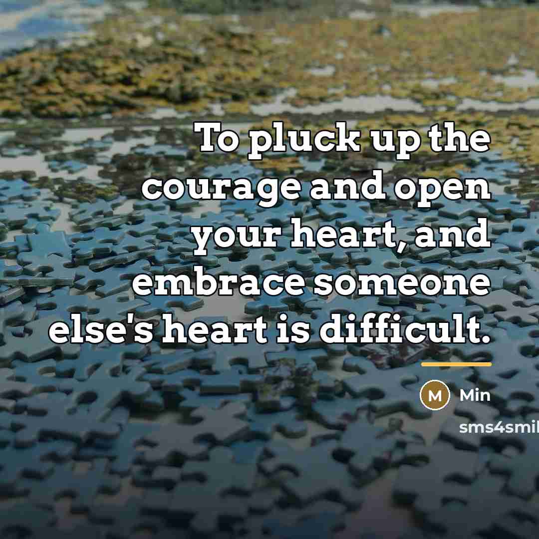 “To pluck up the courage and open your heart, and…” quote by Min