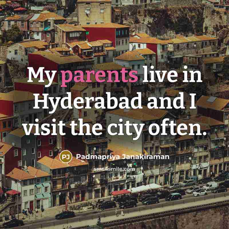 “My parents live in Hyderabad and I visit the city…” quote by Padmapriya Janakiraman