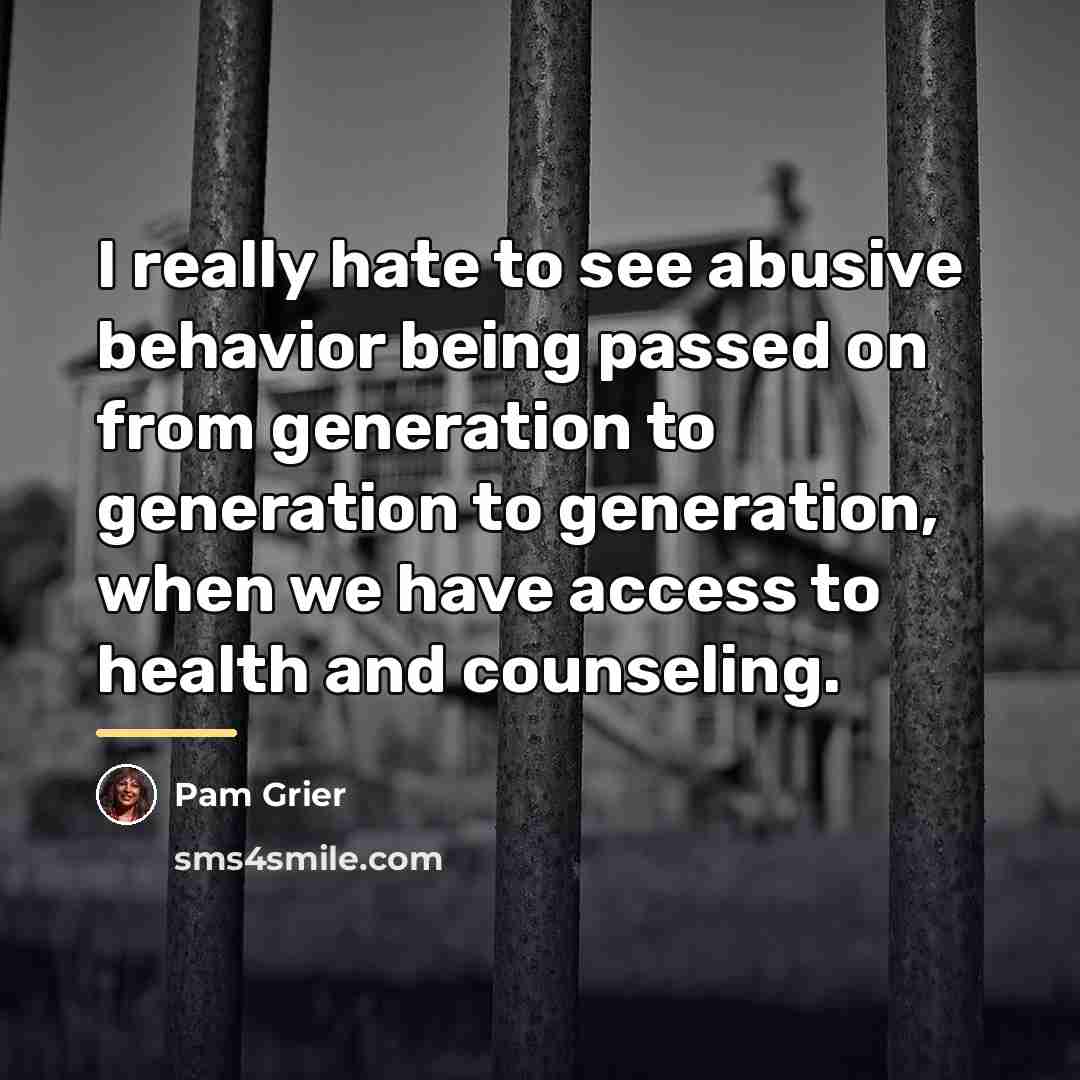 “I really hate to see abusive behavior being passed on…” quote by Pam Grier