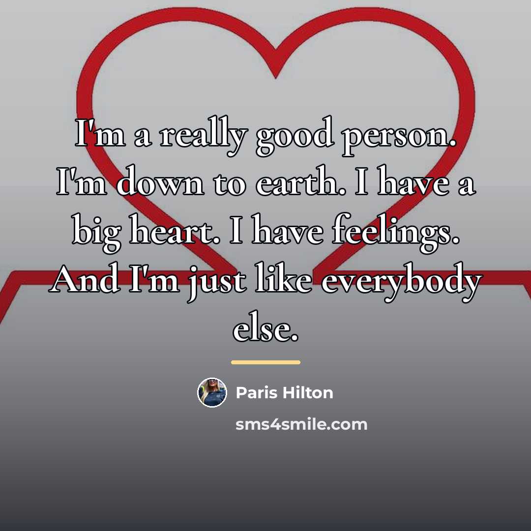 “I'm a really good person. I'm down to earth. I…” quote by Paris Hilton