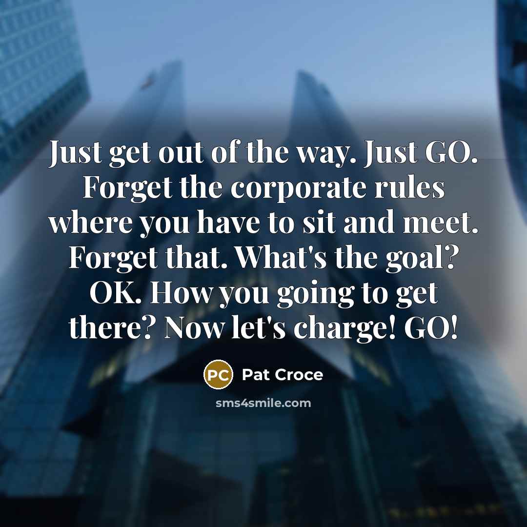 “Just get out of the way. Just GO. Forget the…” quote by Pat Croce