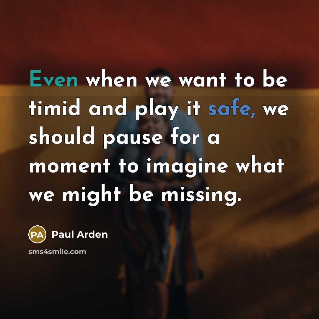 “Even when we want to be timid and play it…” quote by Paul Arden
