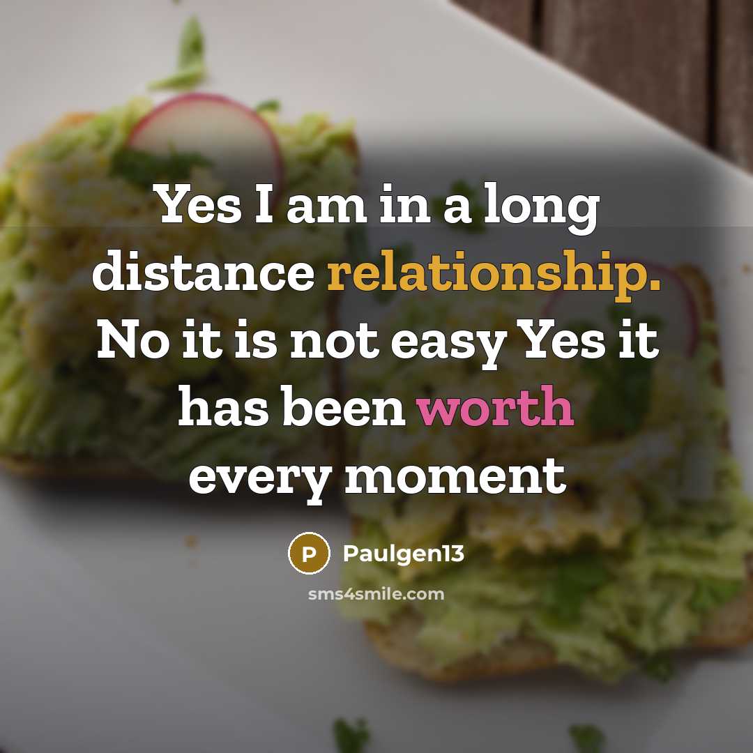 “Yes I am in a long distance relationship. No it is not easy Yes it has been worth every moment” quote by Paulgen13