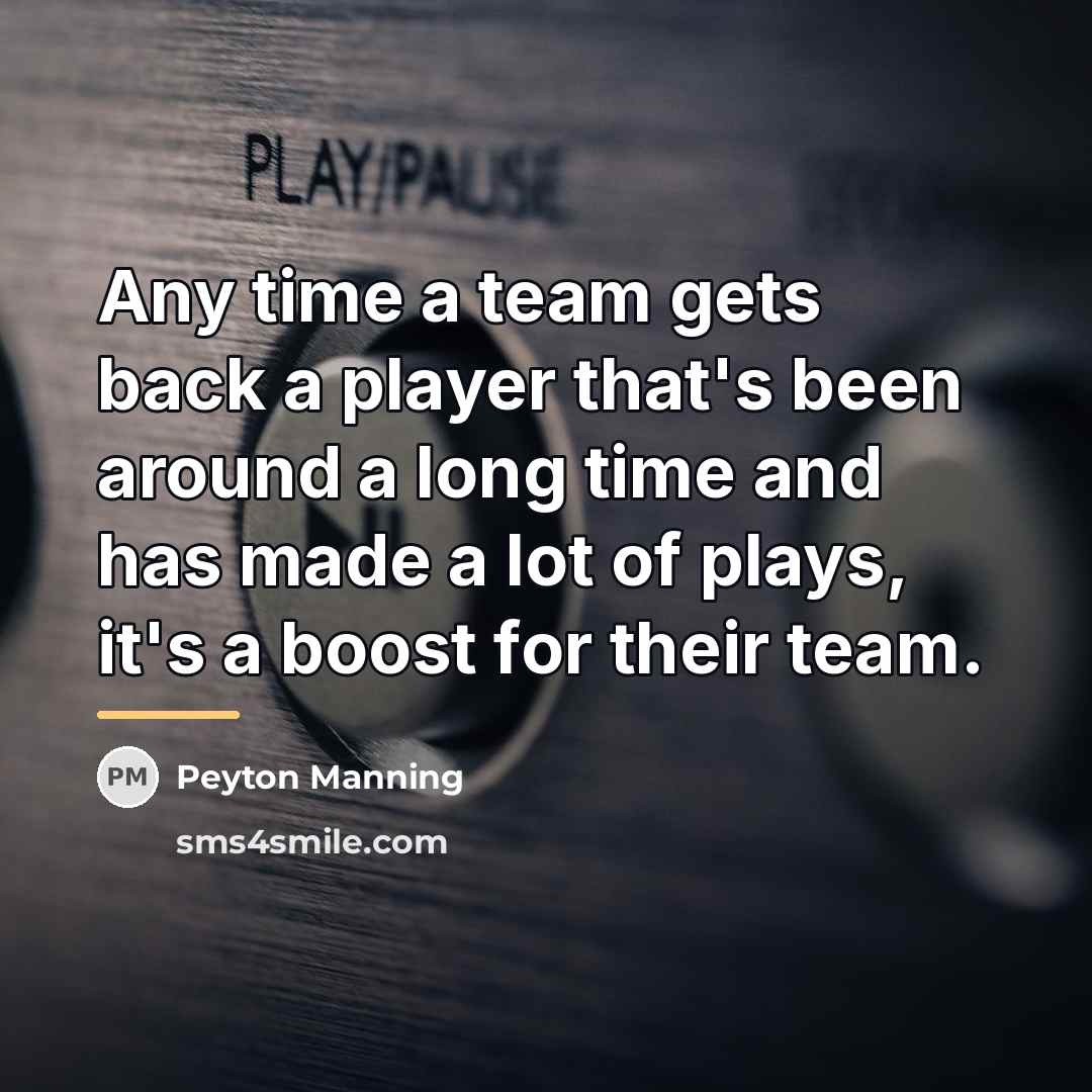 “Any time a team gets back a player that's been…” quote by Peyton Manning