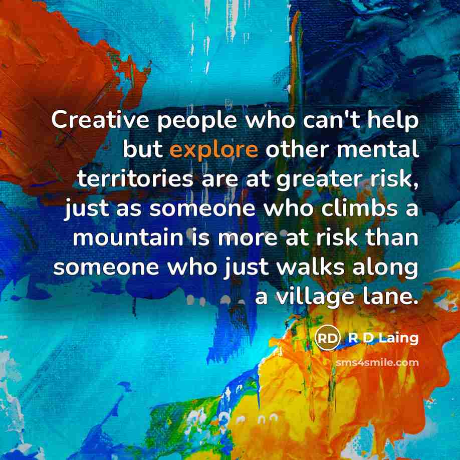 “Creative people who can't help but explore other mental territories…” quote by R D Laing