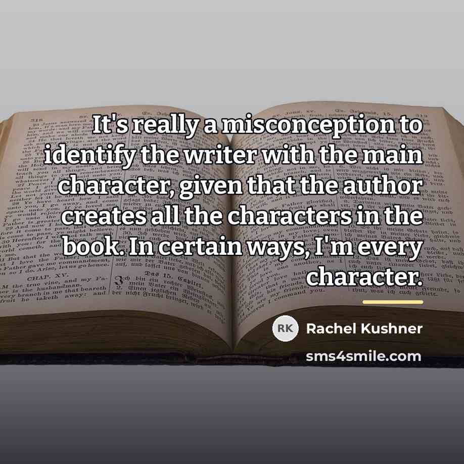 “It's really a misconception to identify the writer with the…” quote by Rachel Kushner