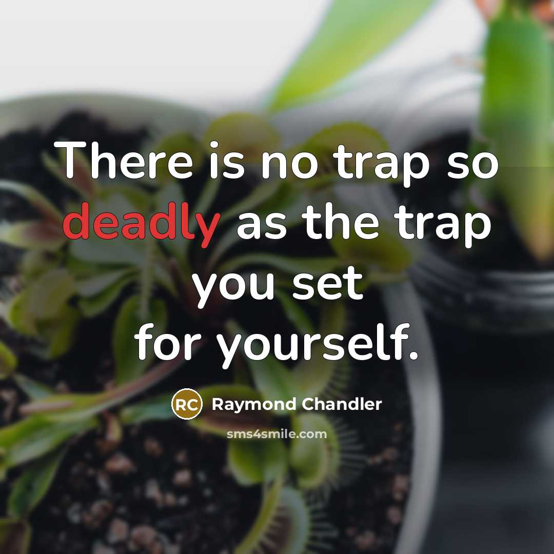 “There is no trap so deadly as the trap you…” quote by Raymond Chandler