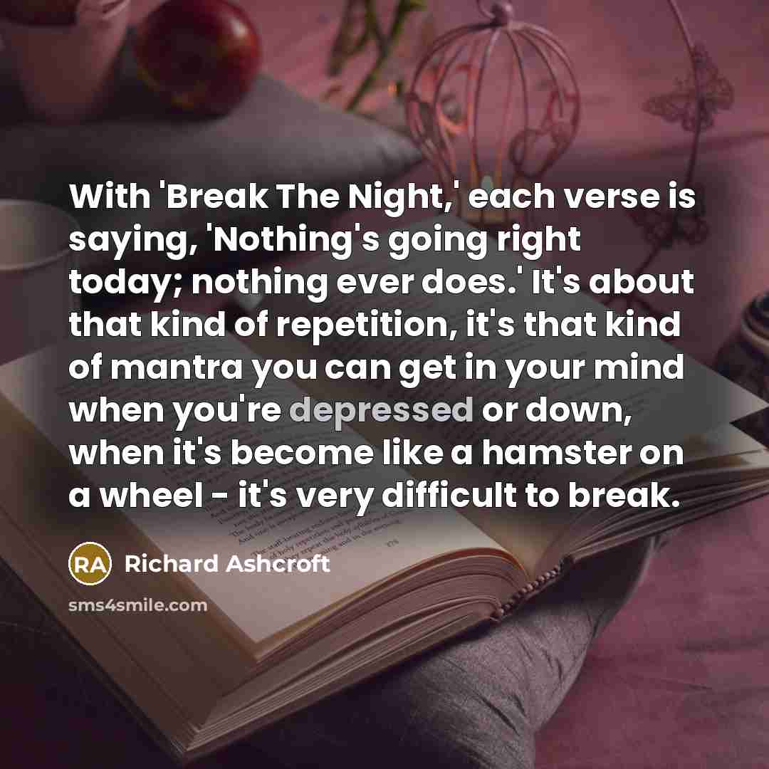“With 'Break The Night,' each verse is saying, 'Nothing's going…” quote by Richard Ashcroft