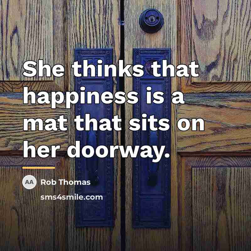 “She thinks that happiness is a mat that sits on…” quote by Rob Thomas