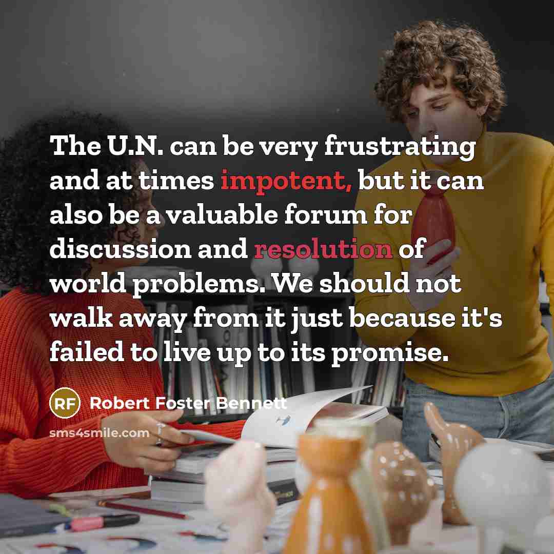 “The U.N. can be very frustrating and at times impotent,…” quote by Robert Foster Bennett
