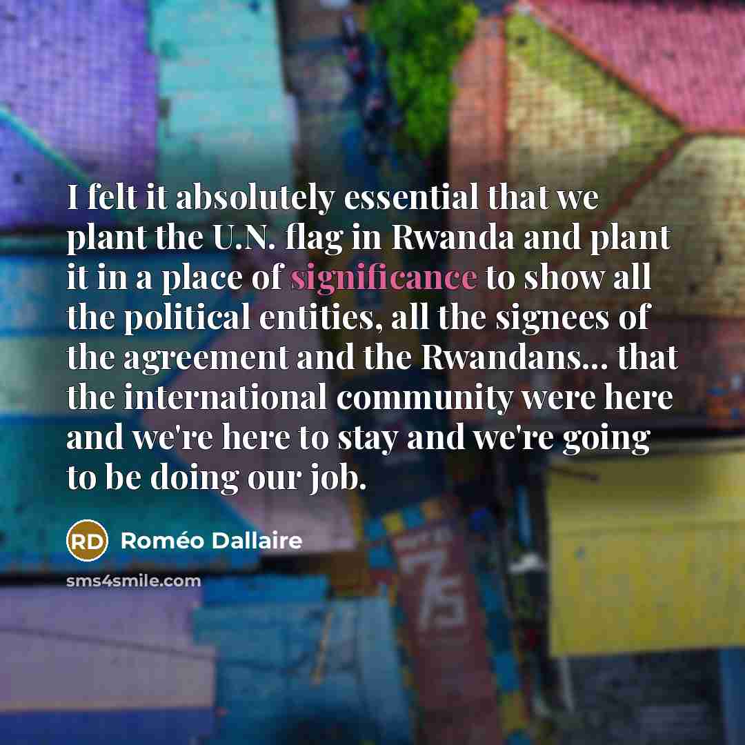 “I felt it absolutely essential that we plant the U.N.…” quote by Romeo Dallaire