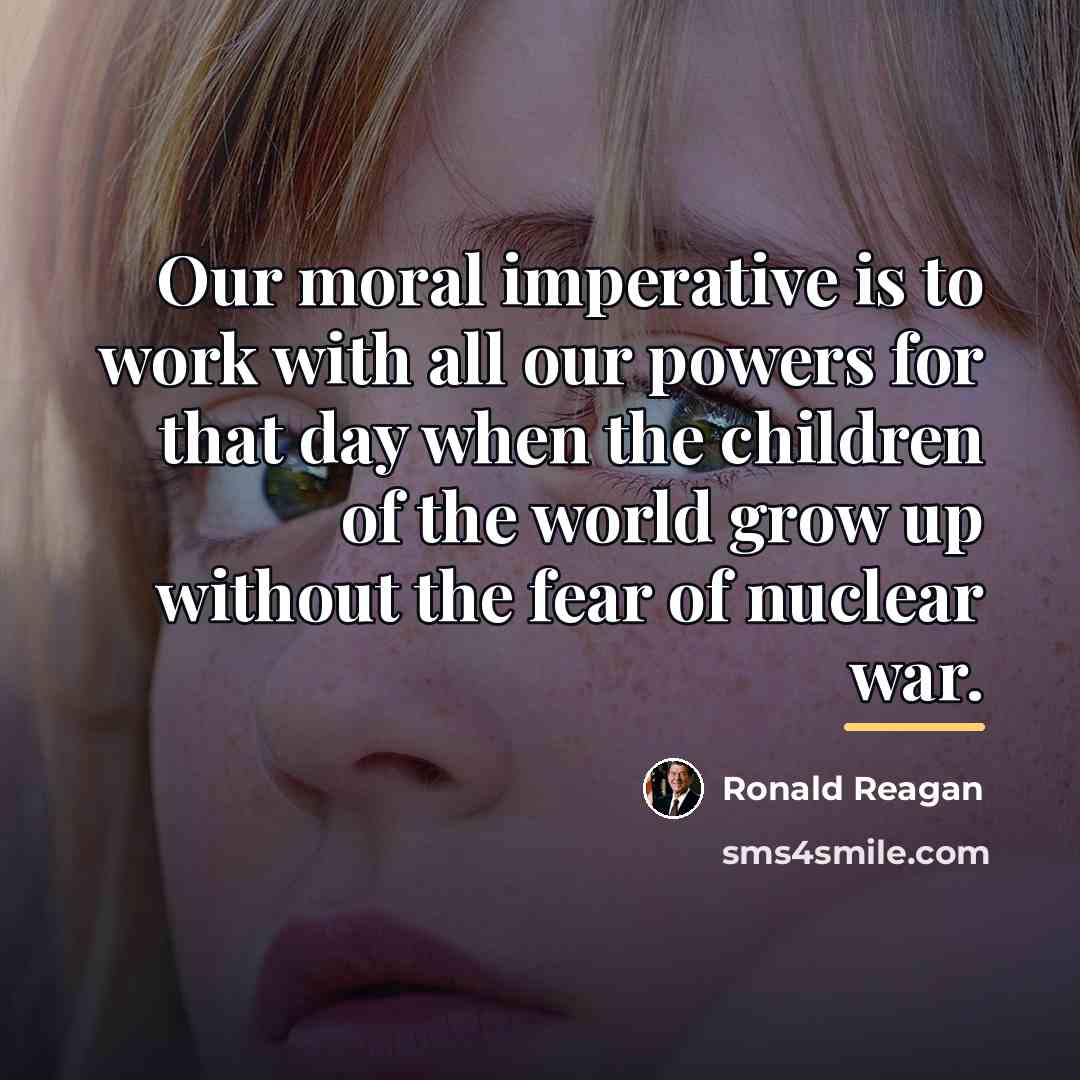 “Our moral imperative is to work with all our powers…” quote by Ronald Reagan