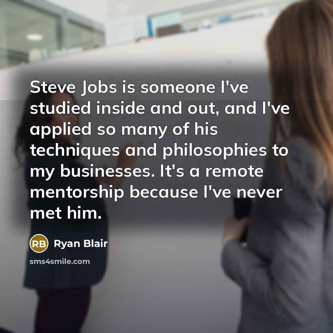 “Steve Jobs is someone I've studied inside and out, and…” quote by Ryan Blair
