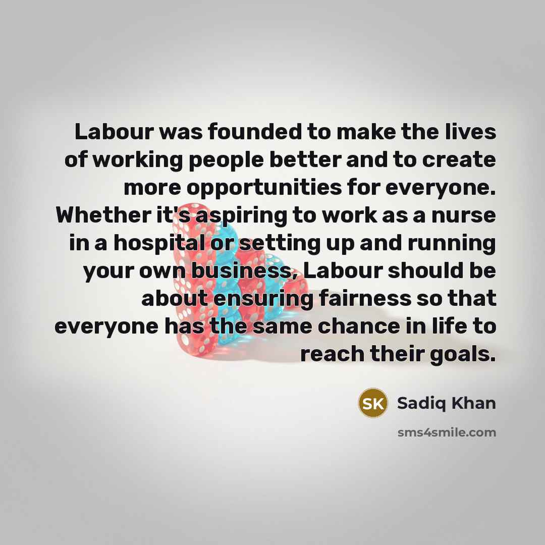 “Labour was founded to make the lives of working people…” quote by Sadiq Khan