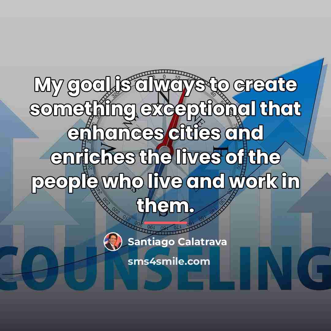 “My goal is always to create something exceptional that enhances…” quote by Santiago Calatrava