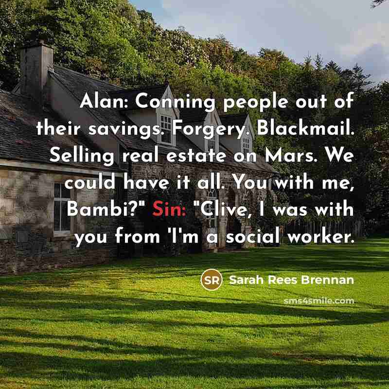 “Alan: Conning people out of their savings. Forgery. Blackmail. Selling…” quote by Sarah Rees Brennan