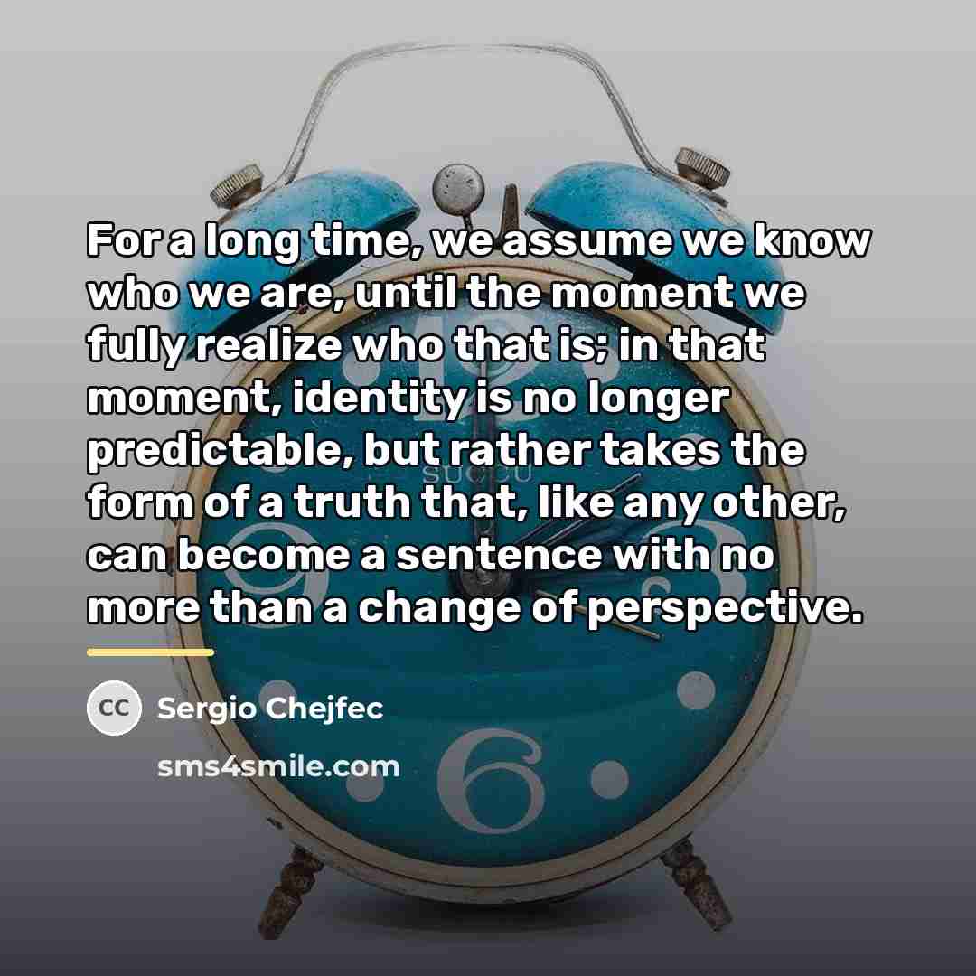 “For a long time, we assume we know who we…” quote by Sergio Chejfec