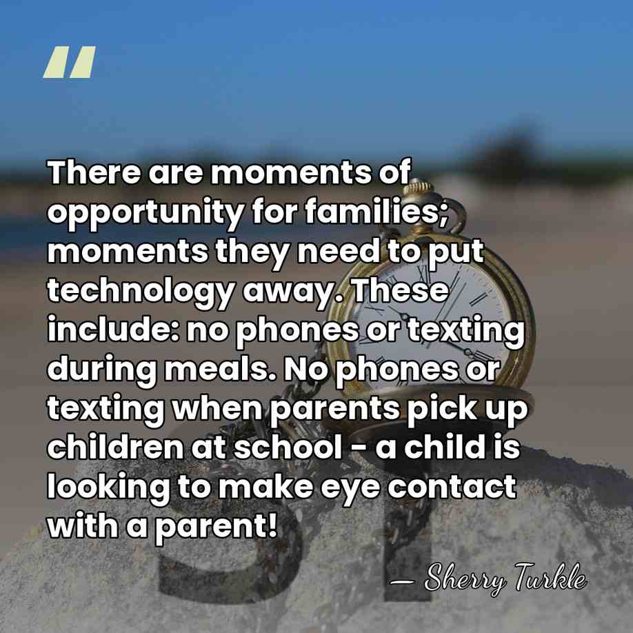 There are moments of opportunity for families; moments they need to put&hellip; - Sherry Turkle