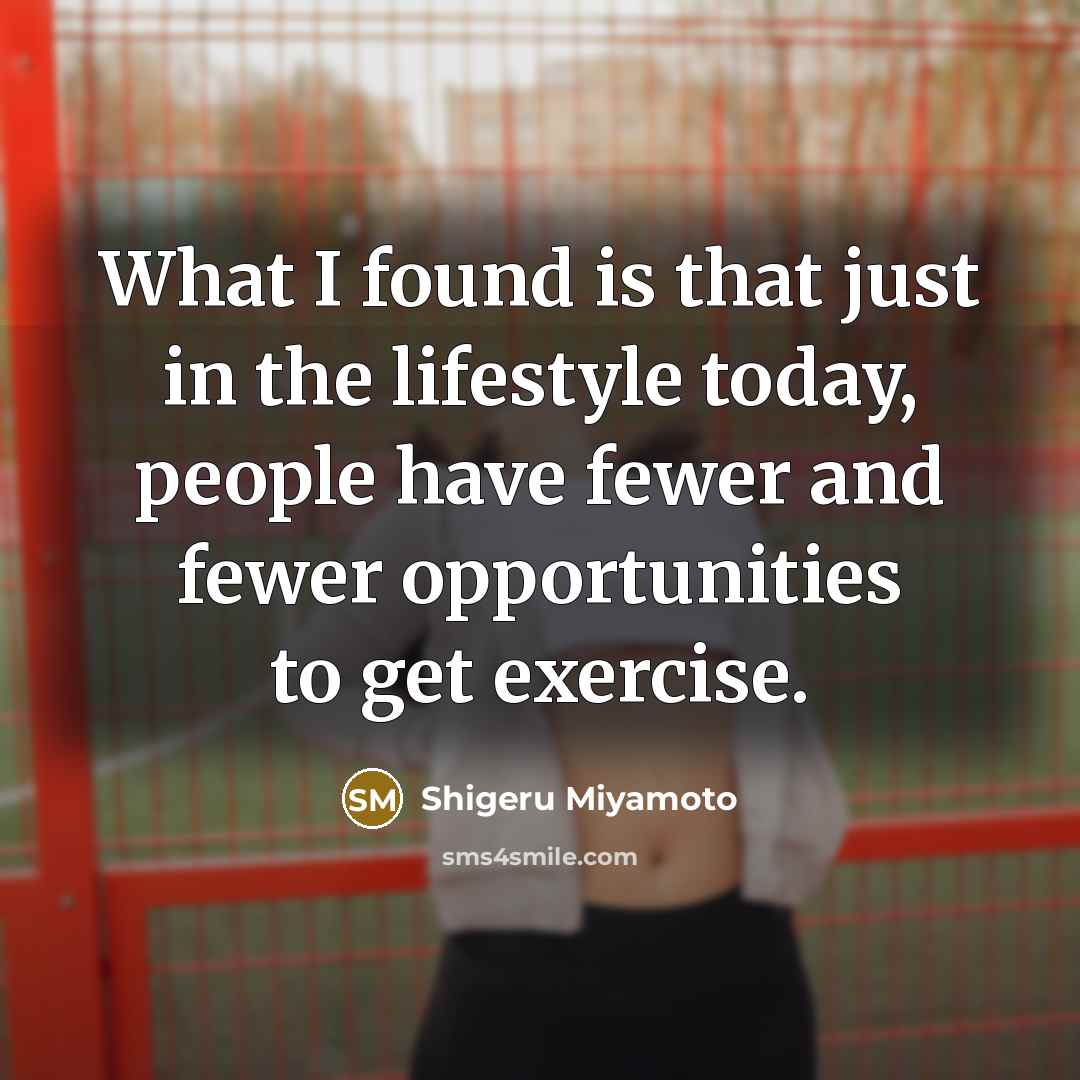 “What I found is that just in the lifestyle today,…” quote by Shigeru Miyamoto