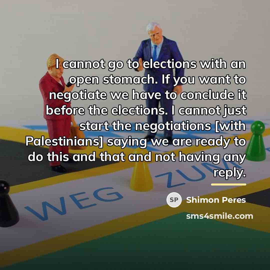 “I cannot go to elections with an open stomach. If…” quote by Shimon Peres