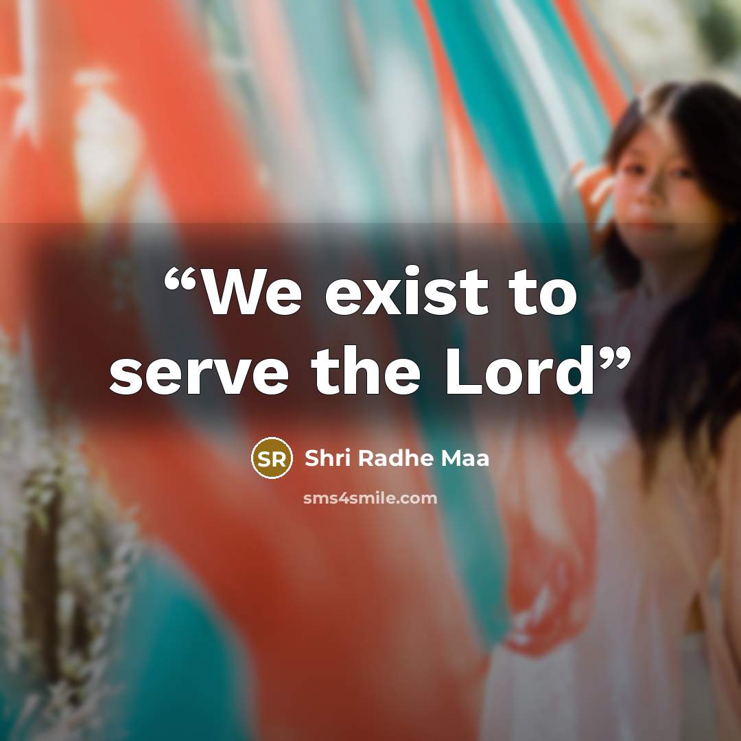 “We exist to serve the Lord” quote by Shri Radhe Maa
