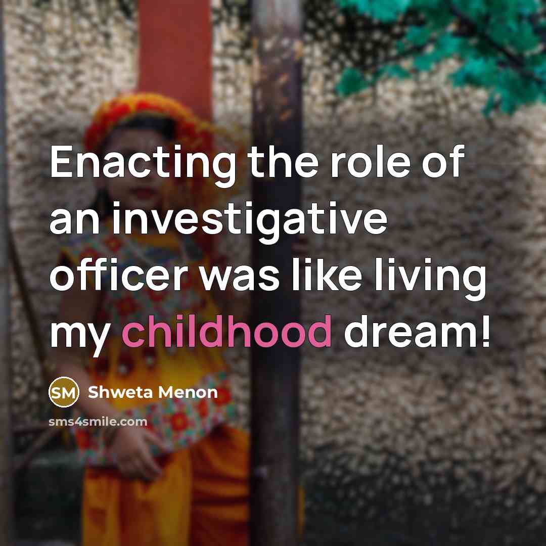“Enacting the role of an investigative officer was like living…” quote by Shweta Menon
