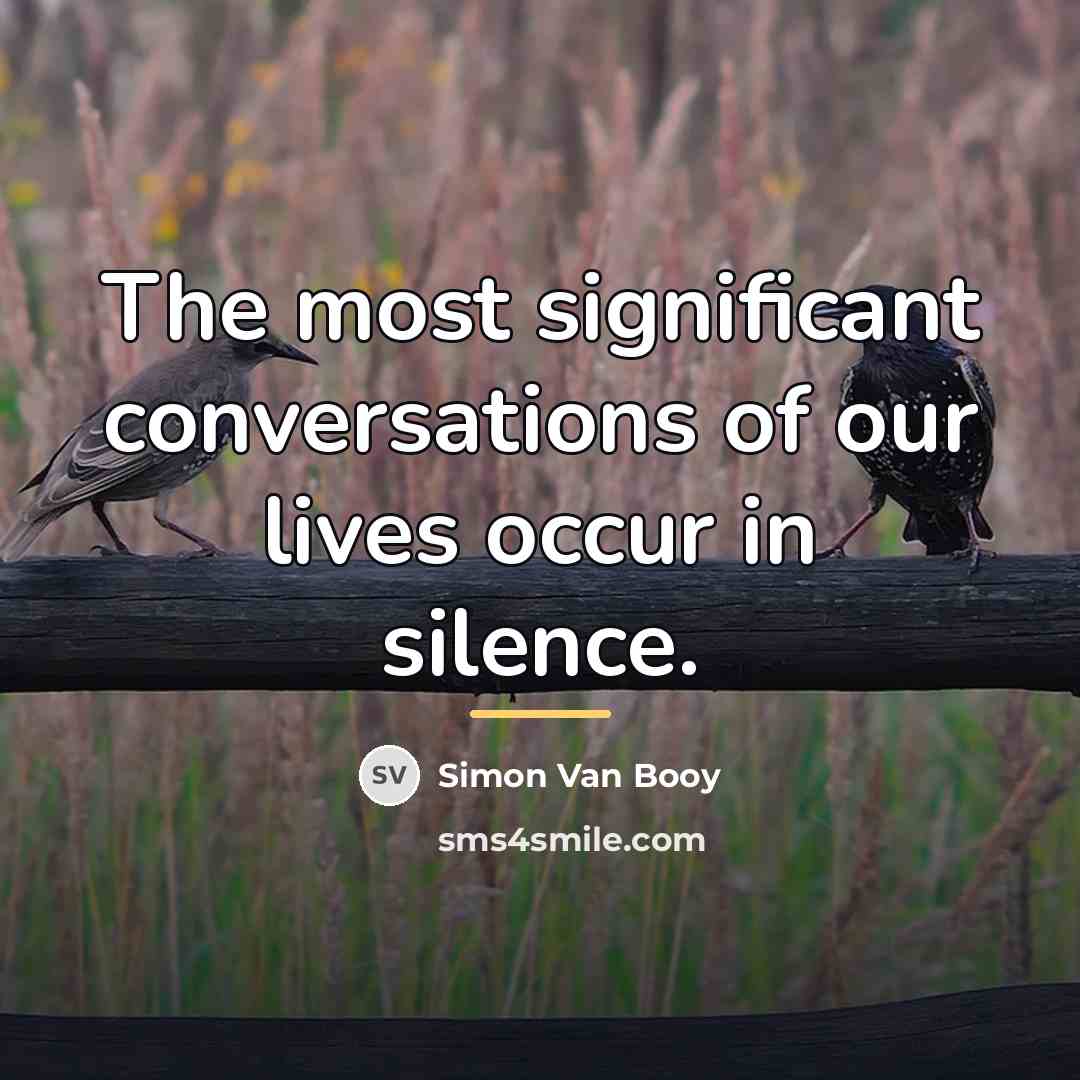 “The most significant conversations of our lives occur in silence.…” quote by Simon Van Booy