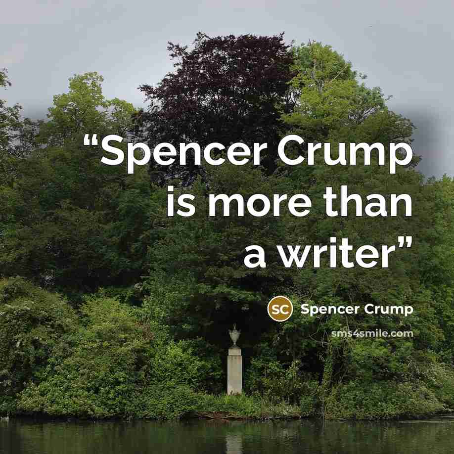 “Spencer Crump is more than a writer” quote by Spencer Crump