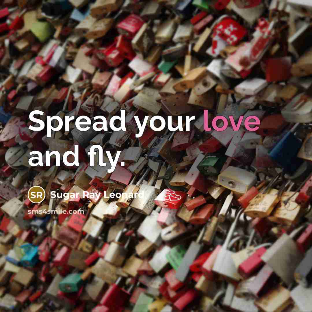 “Spread your love and fly.…” quote by Sugar Ray Leonard