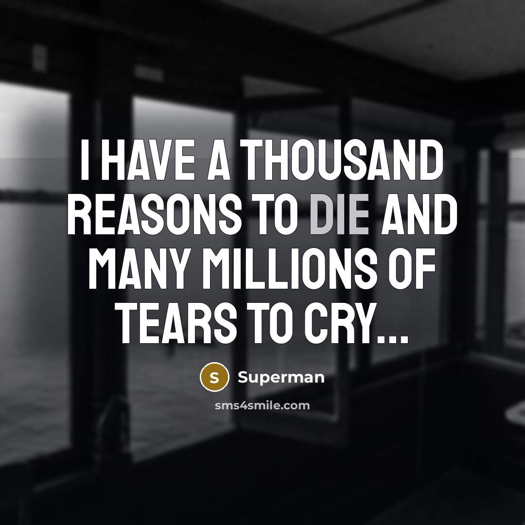 “I have a thousand reasons to die and many millions…” quote by Superman